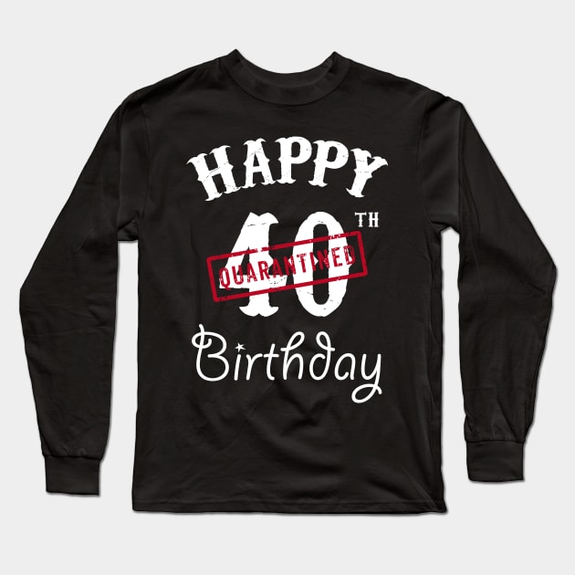 Happy 40th Quarantined Birthday Long Sleeve T-Shirt by kai_art_studios